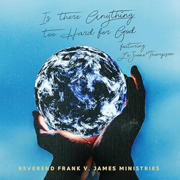 Frank V. James - Is There Anything Too Hard For God (feat. Lejuene Thompson)
