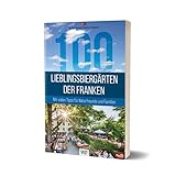 100 Lieblingsbiergärten der Franken: Mit vielen Tipps für Naturfreunde und Familien