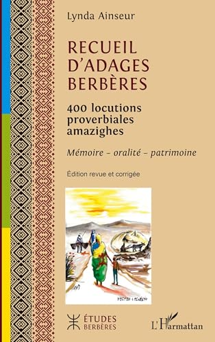 Recueil d'adages berbères: 400 locutions proverbiales amazighes Mémoire - oralité - patrimoine Mémoire - oralité - patrimoine
