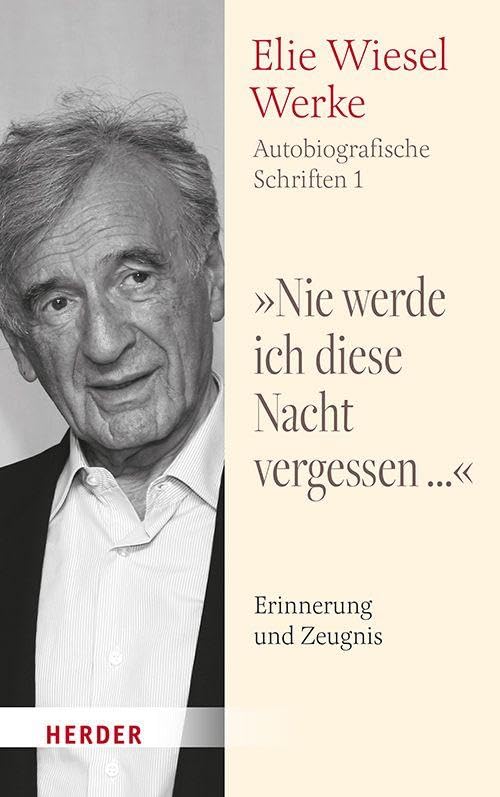 "Nie werde ich diese Nacht vergessen...": Erinnerung und Zeugnis (Elie Wiesel Werke - Autobiografische Schriften)