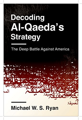 Decoding Al-Qaeda's Strategy: The Deep Battle Against America (Columbia Studies in Terrorism and Irregular Warfare)
