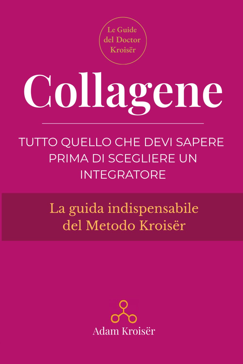 Collagene: Tutto quello che devi sapere prima di scegliere un integratore (Le guide indispensabili del Metodo Kroisër)