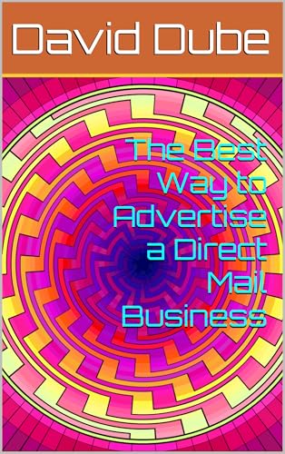 The Best Way to Advertise a Direct Mail Business: Advertise Your Way to Riches