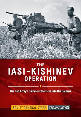 The Iasi-Kishinev Operation: The Red Army's Summer Offensive into the Balkans (Association of the United States Army (AUSA) publications)