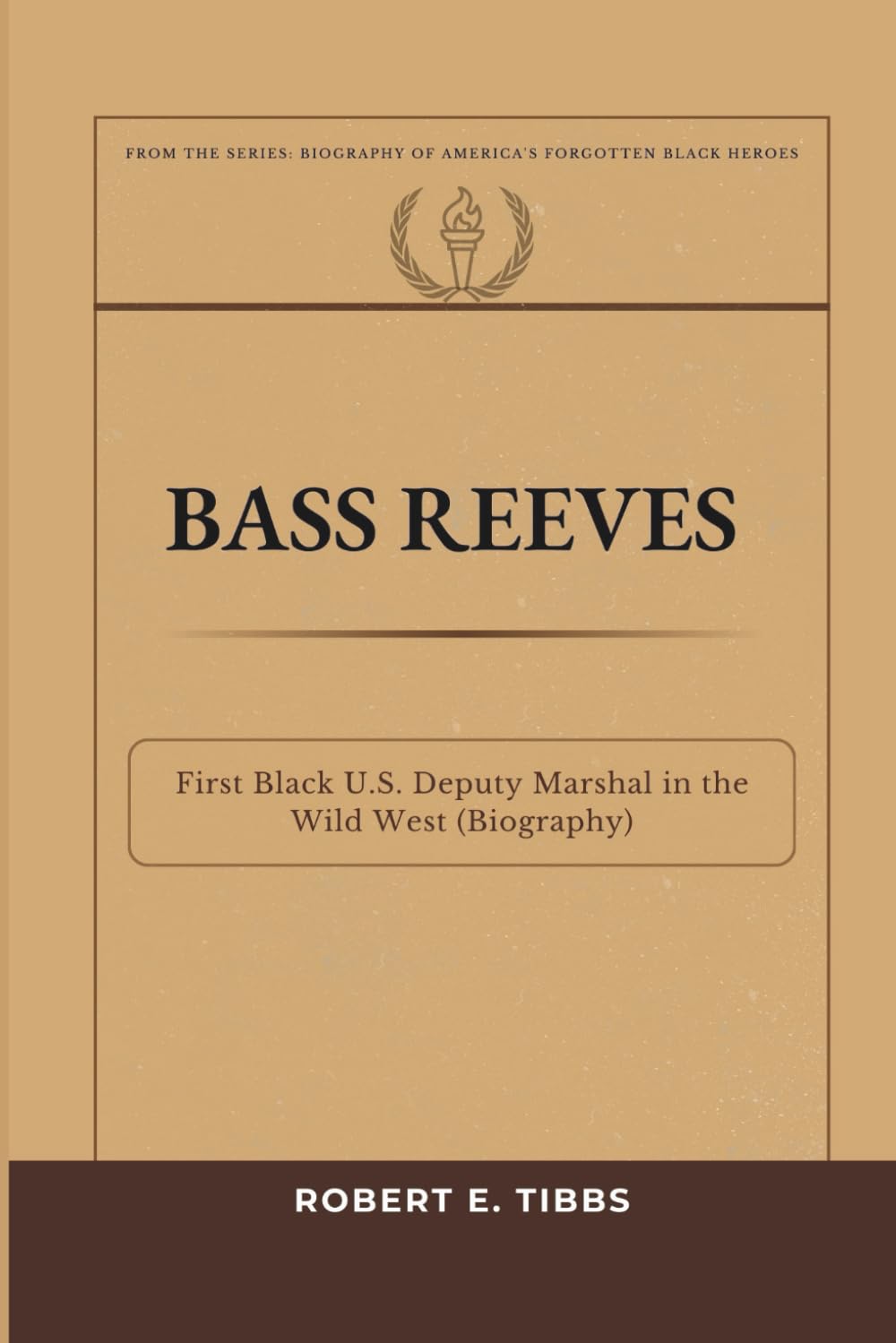 Bass Reeves: First Black U. S. Deputy Marshal in the Wild West (Biography) (Biography of America's Forgotten Black Heroes)