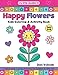 My Little Doodles Happy Flowers Kids Coloring & Activity Book: Creative Early Learning Activities for Toddlers & Little Kids (Ages 2-6)