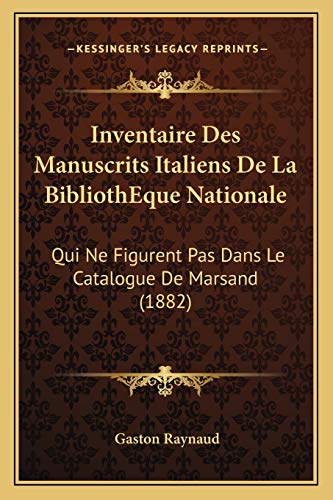 Inventaire Des Manuscrits Italiens De La BibliothEque Nationale: Qui Ne Figurent Pas Dans Le Catalogue De Marsand (1882) (French Edition)