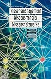 Wissensmanagement, Wissenstransfer, Wissensnetzwerke: Konzepte, Methoden, Erfahrungen