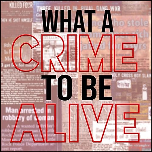Couverture de What A Crime to Be Alive
