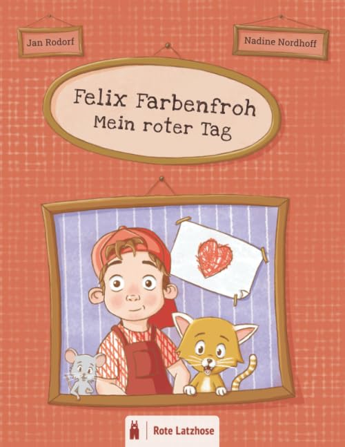 Felix Farbenfroh - Mein roter Tag: Die Farbe Rot entdecken: ein rotes Bilderbuch für Kinder ab 2 Jahren | Kinderbuch über Farben - Deutsche Ausgabe ... Farben entdecken | Mein farbenfroher Tag)