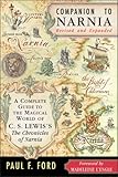 Companion to Narnia, Revised Edition: A Complete Guide to the Magical World of C.S. Lewis's The Chronicles of Narnia