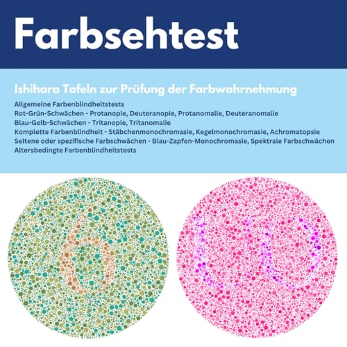 Farbsehtest: Ishihara Tafeln zur Prüfung der Farbwahrnehmung : Rot-Grün-Schwäche, Blau-Gelb-Schwäche, Altersbedingte Farbsehschwäche, Seltene Farbwahrnehmungsstörungen