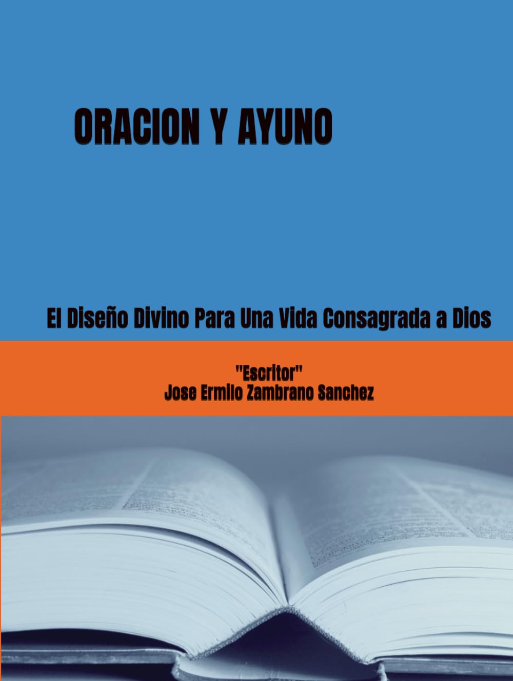 ORACION Y AYUNO: El Diseño Divino Para Una Vida Consagrada a Dios