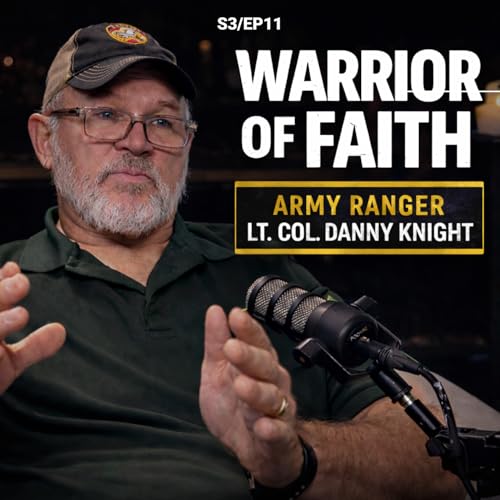 Leading in Combat, Serving in Faith | Army Ranger Lt. Col. Danny Knight (S3/EP11)