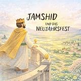 Jamshid und das Neujahrsfest: Nowruz (Shahnameh Buch der Könige)