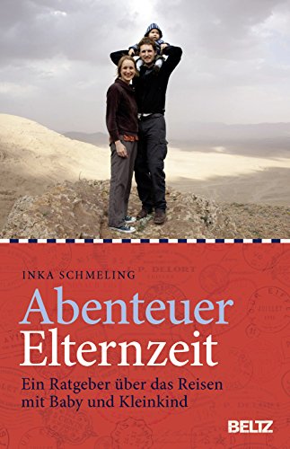 Abenteuer Elternzeit  Ein Ratgeber über das Reisen mit Baby und Kleinkind