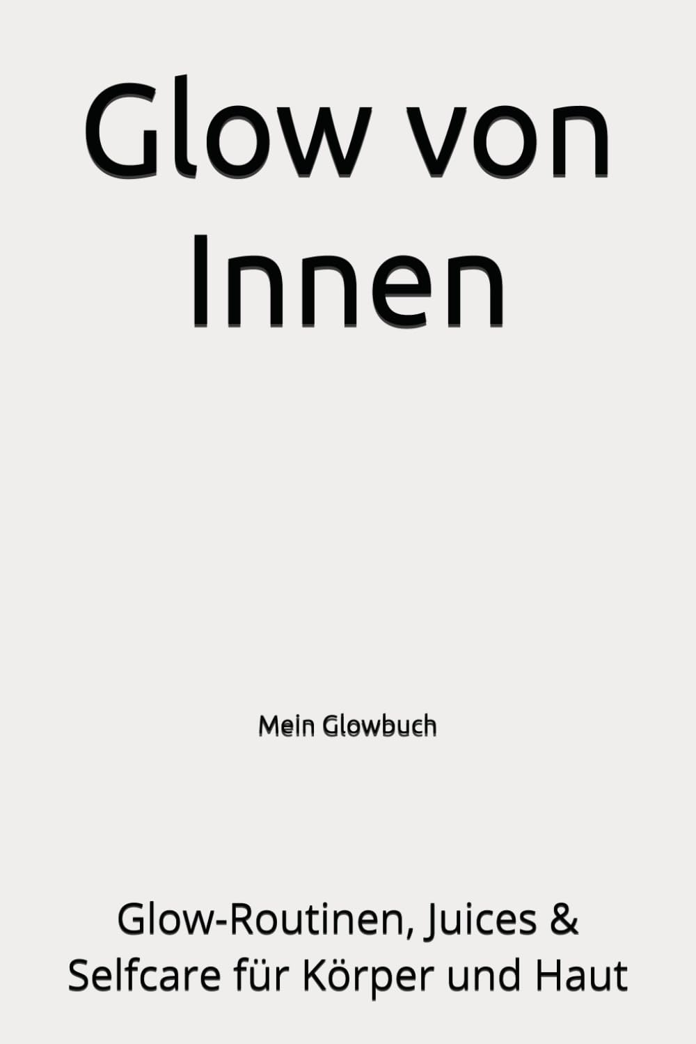 Glow von Innen: Glow-Routinen, Juices & Selfcare für Körper und Haut