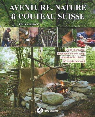 Aventure, nature & couteau suisse: Outils improvisés, aménagement d'un camp, ustensiles de cuisine...