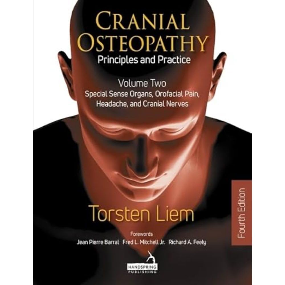 Cranial Osteopathy: Principles and Practice - Volume 2: Special Sense Organs, Orofacial Pain, Headache, and Cranial Nerves