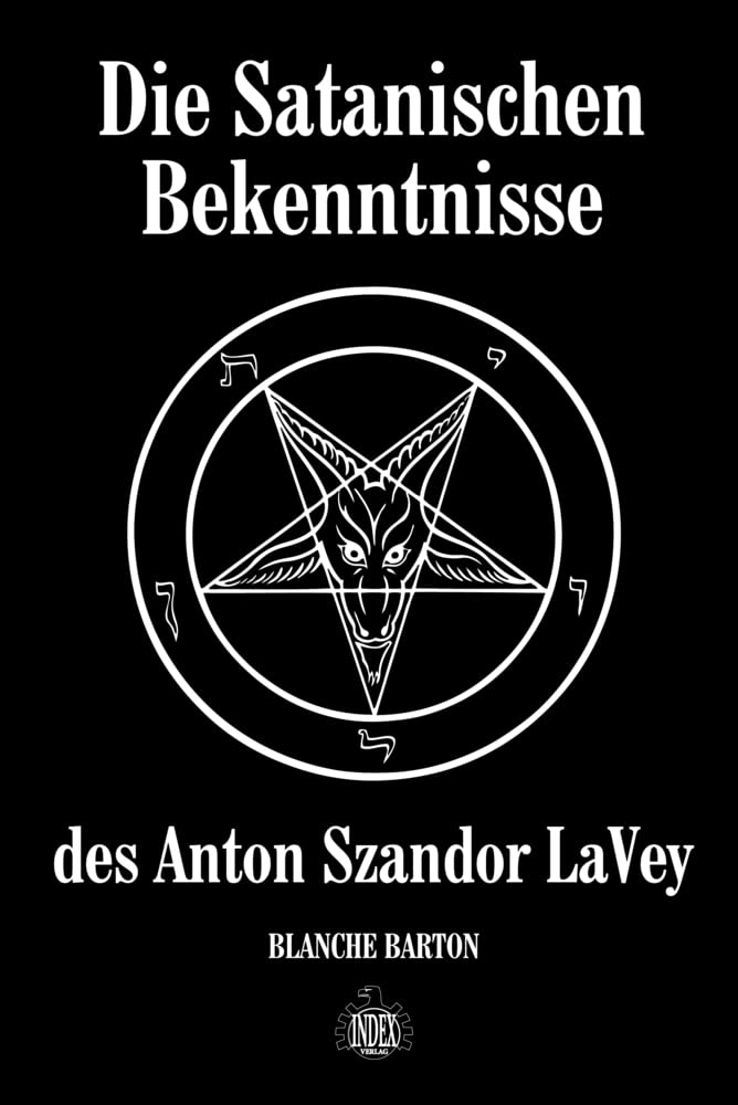 Die Satanischen Bekenntnisse des Anton Szandor LaVey: Die offizielle Biographie von Anton Szandor LaVey