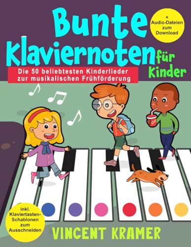 Bunte Klaviernoten für Kinder - Die 50 beliebtesten Kinderlieder zur musikalischen Frühförderung inkl. Klaviertasten-Schablonen zum Ausschneiden + Audio-Dateien zum Download