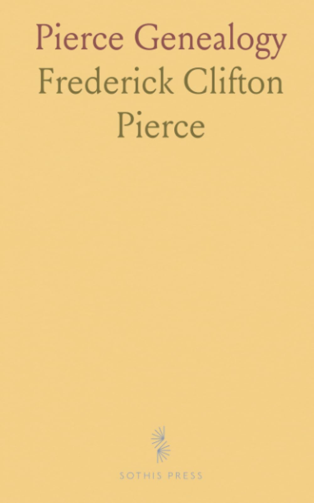 Pierce Genealogy: Record of the Posterity of Capt. Michael, John and Capt. William Pierce, Who Came to This Country From England