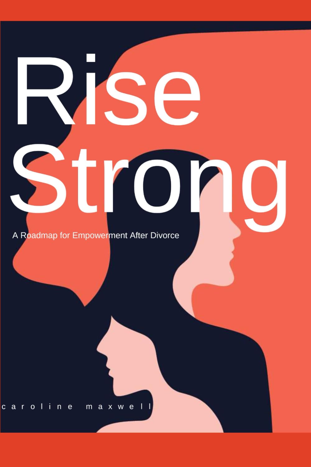 Rise Strong: A Roadmap to Empowerment after Divorce