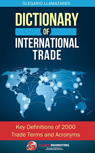 Dictionary of International Trade: Key definitions of 2000 trade terms and acronyms (International Business and International Trade)