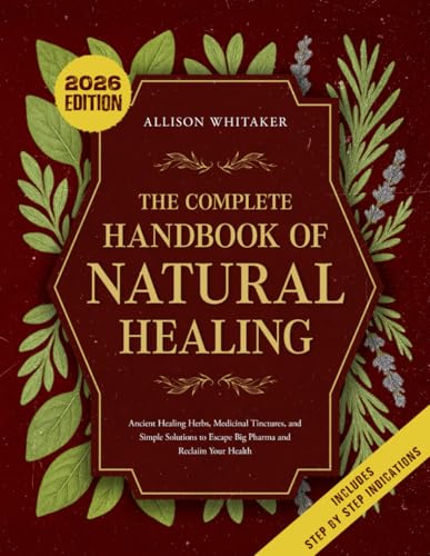 The Complete Handbook of Natural Healing: Ancient Healing Herbs, ...