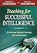 Teaching for Successful Intelligence: To Increase Student Learning and Achievement