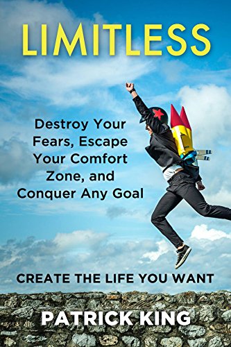 Limitless: Destroy Your Fears, Escape Your Comfort Zone, and Conquer Any Goal - Create The Life You Want