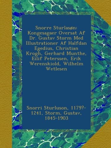 Snorre Sturlasøn: Kongesagaer Oversat Af Dr. Gustav Storm Med Illustrationer Af Halfdan Egedius, Christian Krogh, Gerhard Munthe, Eilif Peterssen, ... Wilhelm Wetlesen (Norwegian Edition)