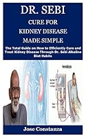 DR. SEBI CURE FOR KIDNEY DISEASE MADE SIMPLE: The Total Guide on How to Efficiently Cure and Treat Kidney Disease Through Dr. Sebi Alkaline Diet Habits B08BGG4Y51 Book Cover