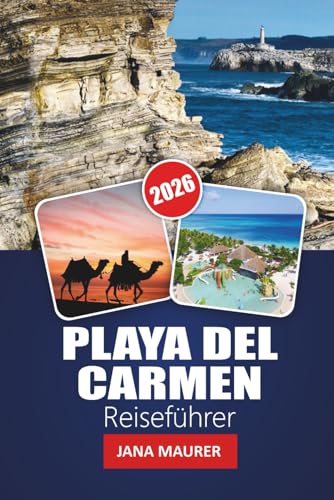 PLAYA DEL CARMEN REISEFÜHRER 2026: Ihr unverzichtbarer Reiseführer für die Strände der Riviera Maya, das Maya-Erbe, das pulsierende Nachtleben und die Abenteuer