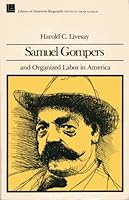 Samuel Gompers and Organized Labor in America 0316528722 Book Cover