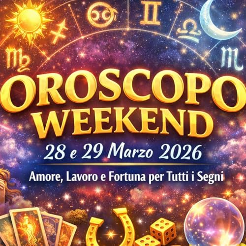 Oroscopo Weekend 28 e 29 Marzo 2026: Amore, Lavoro e Fortuna per Tutti i Segni Podcast By  cover art