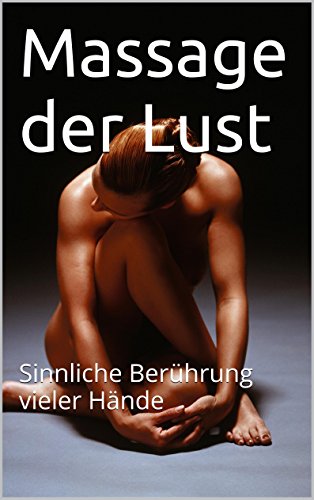 Massage der Lust: Sinnliche Berührung vieler Hände