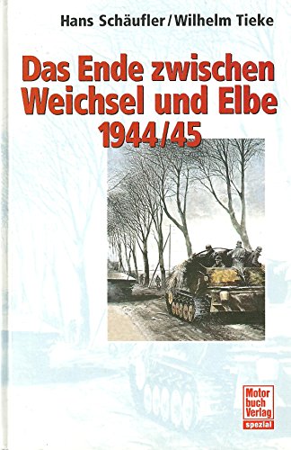 Das Ende zwischen Weichsel und Elbe 1944/45: Panzer an der Weichsel /Das Ende zwischen Oder und Elbe