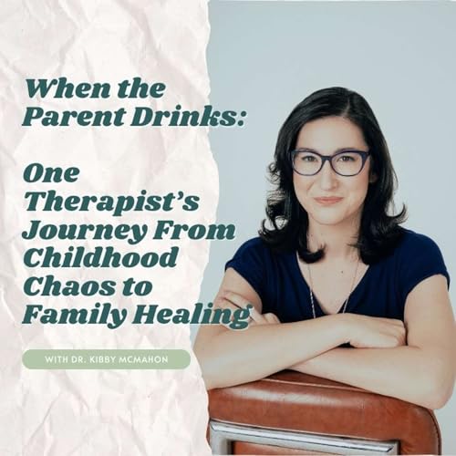 When the Parent Drinks: One Therapist&rsquo;s Journey From Childhood Chaos to Family Healing