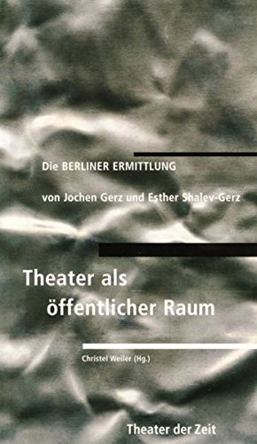 Die Berliner Ermittlung: Theater als oeffentlicher Raum