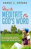 how to meditate on god's word: fast and easy ways to practice intentional bible meditation and grow in faith, worship and prayer