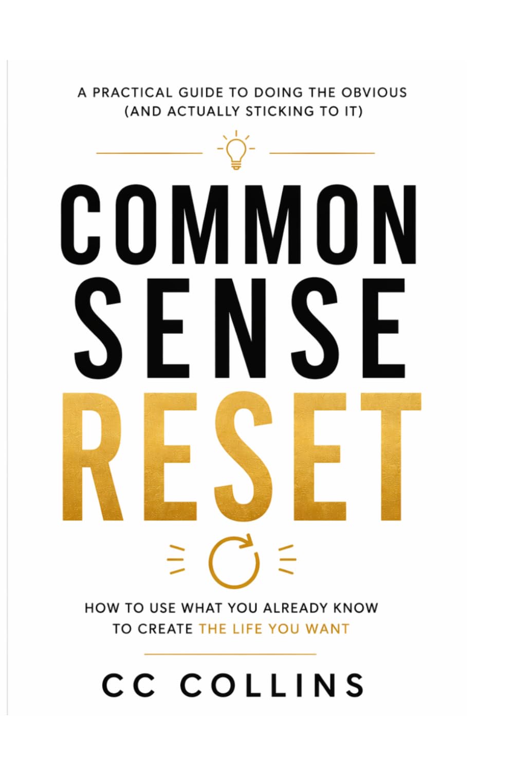 Common Sense Reset: How to use what you already know to create the life you want