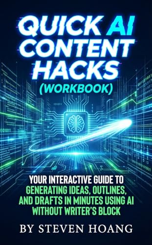 Quick AI Content Hacks (Workbook): Your Interactive Guide to Generating Ideas, Outlines, and Drafts in Minutes Using AI Without Writer’s Block