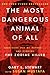 The Most Dangerous Animal of All: Searching for My Father . . . and Finding the Zodiac Killer