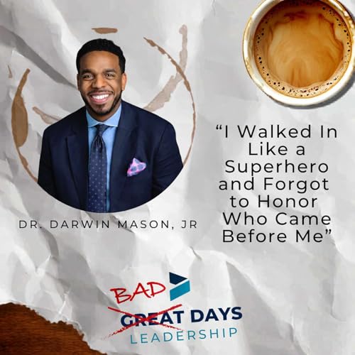"I Walked In Like A Superhero And Forgot To Honor Who Came Before Me" w/Dr. Darwin Mason, Jr.