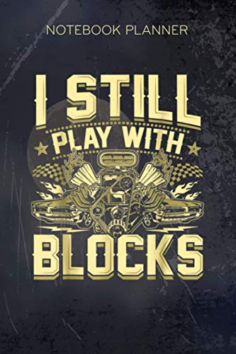 Notebook Planner Mens I Still Play With Blocks Funny Auto Mechanic: 6x9 inch, Paycheck Budget, Bill, To Do, Hourly, 114 Pages, To Do, Passion
