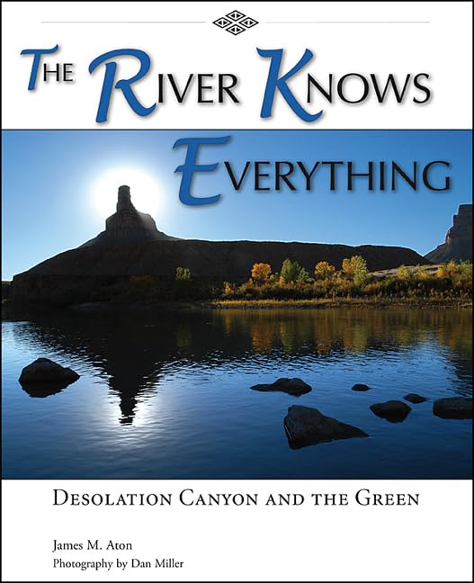 Buy The River Knows Everything: Desolation Canyon and the Green — BookShops.in
