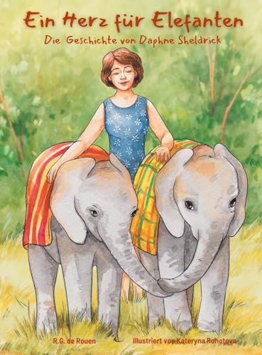 Ein Herz für Elefanten: Die Geschichte von Daphne Sheldrick (German Edition)