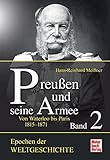  Preußen und seine Armee Band 2: Von Waterloo bis Königgrätz 1815-1866 (Epochen der Weltgeschichte)