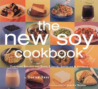 New Soy Cookbook : Tempting Recipes for Soybeans, Soy Milk, Tofu, Tempeh, Miso and Soy Sauce